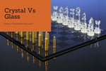 Crystal Vs Glass