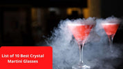 List of 10 Best Crystal Martini Glasses